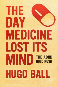 The Day Medicine Lost Its Mind: The ADHD Gold Rush (eBook, ePUB) - Ball, Hugo
