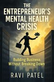 The Entrepreneur's Mental Health Crisis Building Business Without Breaking Down (eBook, ePUB)