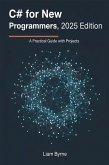 C# for New Programmers, 2025 Edition: A Practical Guide with Projects (eBook, ePUB) C# for New Programmers, 2025 Edition: A Practical Guide with Projects (eBook, ePUB)