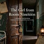 The Girl from Room Nineteen A gripping, heartbreaking historical novel inspiredbytrueevents (eBook, ePUB)