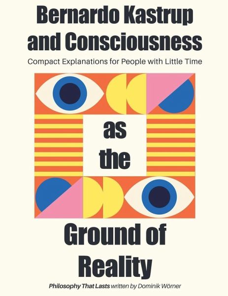 Bernardo Kastrup and Consciousness as the Ground of Reality Bernardo Kastrup and Consciousness as the Ground of Reality