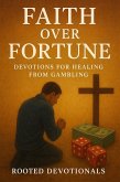 Faith Over Fortune: Devotions for Healing from Gambling (eBook, ePUB)