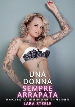 Una Donna sempre Arrapata (eBook, ePUB) - Steele, Lara