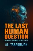 The Last Human Question: How AI is Growing Up With You (eBook, ePUB) The Last Human Question: How AI is Growing Up With You (eBook, ePUB)