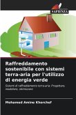 Raffreddamento sostenibile con sistemi terra-aria per l'utilizzo di energia verde Raffreddamento sostenibile con sistemi terra-aria per l'utilizzo di energia verde