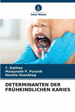 DETERMINANTEN DER FRÜHKINDLICHEN KARIES - Rakhee, T.;Puranik, Manjunath P.;Shanbhag, Namita
