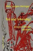 Tot und lebendig? Tot und lebendig?