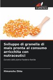 Sviluppo di granella di mais pronta al consumo arricchita con nutraceutici