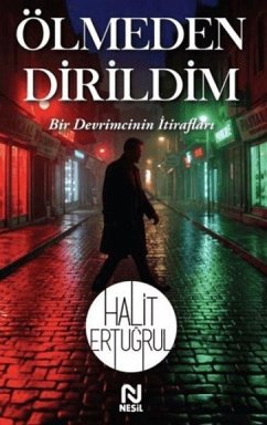 Ölmeden Dirildim - Bir Devrimcinin Itiraflari - Ertugrul, Halit Ölmeden Dirildim - Bir Devrimcinin Itiraflari - Ertugrul, Halit