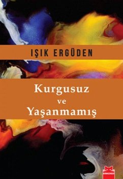 Kurgusuz ve Yasanmamis - Ergüden, Isik Kurgusuz ve Yasanmamis - Ergüden, Isik