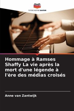 Hommage à Ramses Shaffy La vie après la mort d'une légende à l'ère des médias croisés - van Zantwijk, Anne Hommage à Ramses Shaffy La vie après la mort d'une légende à l'ère des médias croisés - van Zantwijk, Anne