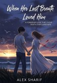 When Her Last Breath Loved Him (eBook, ePUB) When Her Last Breath Loved Him (eBook, ePUB)