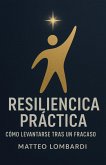 Resiliencia Práctica: Cómo Levantarse Tras un Fracaso (eBook, ePUB) Resiliencia Práctica: Cómo Levantarse Tras un Fracaso (eBook, ePUB)