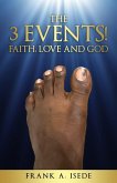 THE 3 EVENTS! FAITH, LOVE AND GOD THE 3 EVENTS! FAITH, LOVE AND GOD