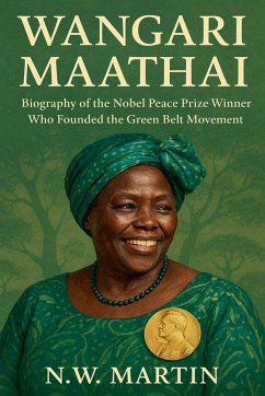 Wangari Maathai Biography of the Nobel Peace Prize Winner Who Founded the Green Belt Movement - Whitaker, S a