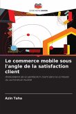 Le commerce mobile sous l'angle de la satisfaction client Le commerce mobile sous l'angle de la satisfaction client