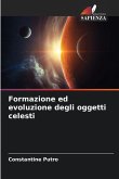 Formazione ed evoluzione degli oggetti celesti Formazione ed evoluzione degli oggetti celesti