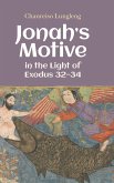 Jonah's Motive in the Light of Exodus 32-34 Jonah's Motive in the Light of Exodus 32-34