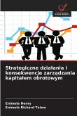 Strategiczne dzia¿ania i konsekwencje zarz¿dzania kapita¿em obrotowym Strategiczne dzia¿ania i konsekwencje zarz¿dzania kapita¿em obrotowym