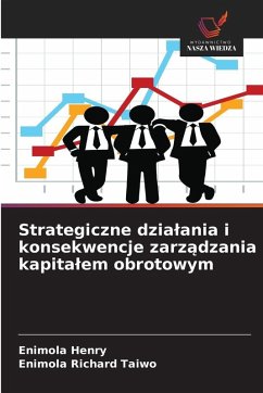 Cover Strategiczne dzia¿ania i konsekwencje zarz¿dzania kapita¿em obrotowym