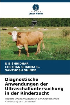 Diagnostische Anwendungen der Ultraschalluntersuchung in der Rinderzucht - Shridhar, N B;SHARMA G., CHETHAN;SHINDE, SANTHOSH