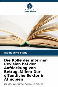 Die Rolle der internen Revision bei der Aufdeckung von Betrugsfällen: Der öffentliche Sektor in Äthiopien Cover Die Rolle der internen Revision bei der Aufdeckung von Betrugsfällen: Der öffentliche Sektor in Äthiopien