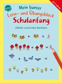 Mein bunter Lern- und Übungsblock Schulanfang. Zählen und erstes Rechnen Mein bunter Lern- und Übungsblock Schulanfang. Zählen und erstes Rechnen