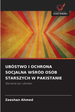 UBÓSTWO I OCHRONA SOCJALNA W¿RÓD OSÓB STARSZYCH W PAKISTANIE - Ahmed, Zeeshan UBÓSTWO I OCHRONA SOCJALNA W¿RÓD OSÓB STARSZYCH W PAKISTANIE - Ahmed, Zeeshan