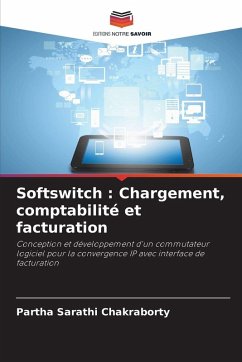 Softswitch : Chargement, comptabilité et facturation - Chakraborty, Partha Sarathi Softswitch : Chargement, comptabilité et facturation - Chakraborty, Partha Sarathi