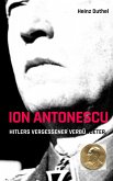 Ion Antonescu Hitlers vergessener Verbündeter (eBook, ePUB)