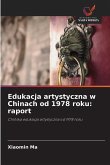 Edukacja artystyczna w Chinach od 1978 roku: raport Edukacja artystyczna w Chinach od 1978 roku: raport