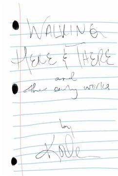 Walking Here & There, and Other Early Works - A Collection of Poetry and Lyrics - Koda Walking Here & There, and Other Early Works - A Collection of Poetry and Lyrics - Koda