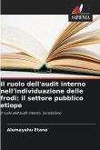 Il ruolo dell'audit interno nell'individuazione delle frodi: il settore pubblico etiope Il ruolo dell'audit interno nell'individuazione delle frodi: il settore pubblico etiope
