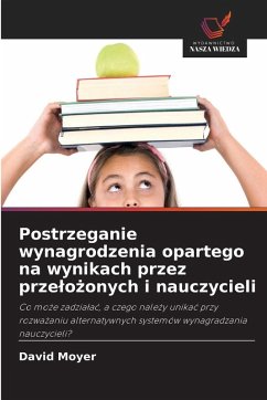 Postrzeganie wynagrodzenia opartego na wynikach przez prze¿o¿onych i nauczycieli Cover Postrzeganie wynagrodzenia opartego na wynikach przez prze¿o¿onych i nauczycieli