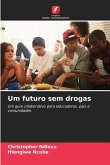 Um futuro sem drogas Um futuro sem drogas