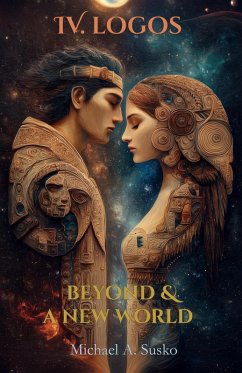 Beyond & A New World: IV Logos (Beyond and a New World, #4) (eBook, ePUB) - Susko, Michael A.