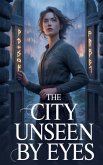 The City Unseen by Eyes The City Unseen by Eyes