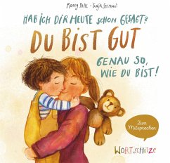 Cover Hab ich dir heute schon gesagt? Du bist gut - Genau so, wie du bist!