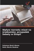 Wp¿yw rozrostu miast na ¿rodowisko: przypadek Sebety w Etiopii