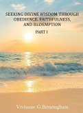 Seeking Divine Wisdom through Obedience, Faithfulness, and Redemption Seeking Divine Wisdom through Obedience, Faithfulness, and Redemption