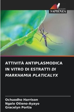 ATTIVITÀ ANTIPLASMODICA IN VITRO DI ESTRATTI DI MARKHAMIA PLATICALYX - Harrison, Ochuodho;Otieno-Ayayo, Ngalo;Portia, Gracelyn