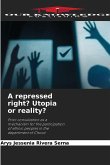 A repressed right? Utopia or reality? A repressed right? Utopia or reality?