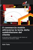 Il commercio mobile attraverso la lente della soddisfazione del cliente Il commercio mobile attraverso la lente della soddisfazione del cliente