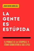 La Gente es Estúpida (eBook, ePUB)