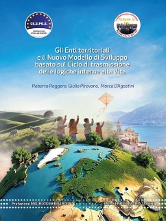 Gli Enti territoriali e il Nuovo Modello di Sviluppo basato sul Ciclo di trasmissione delle logiche interne alla Vita (eBook, ePUB) - Roggero, Roberto; Pirovano, Giulio; D'Agostini, Marco
