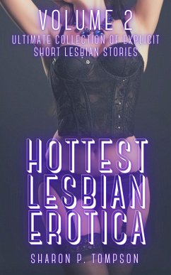 Hottest Lesbian Erotica - Volume 2 (eBook, ePUB) - Tompson, Sharon Hottest Lesbian Erotica - Volume 2 (eBook, ePUB) - Tompson, Sharon