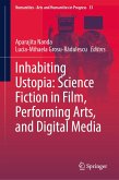 Inhabiting Ustopia: Science Fiction in Film, Performing Arts, and Digital Media (eBook, PDF)