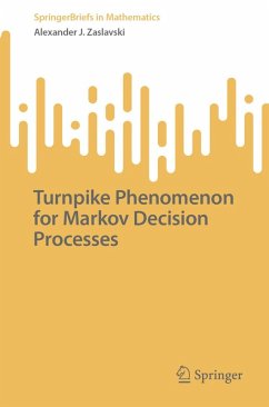 Turnpike Phenomenon for Markov Decision Processes (eBook, PDF) - Zaslavski, Alexander J. Turnpike Phenomenon for Markov Decision Processes (eBook, PDF) - Zaslavski, Alexander J.