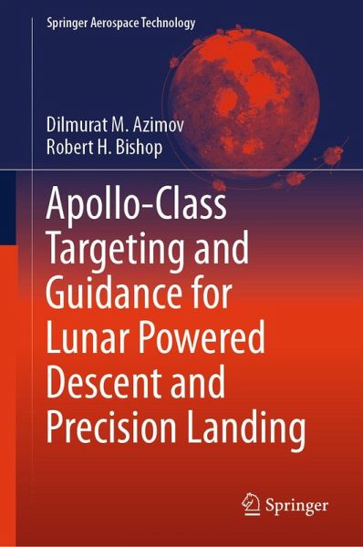 Apollo-Class Targeting and Guidance for Lunar Powered Descent and Precision Landing (eBook, PDF) Apollo-Class Targeting and Guidance for Lunar Powered Descent and Precision Landing (eBook, PDF)