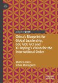 China's Blueprint for Global Leadership: GSI, GDI, GCI and Xi Jinping's Vision for the International Order (eBook, PDF) China's Blueprint for Global Leadership: GSI, GDI, GCI and Xi Jinping's Vision for the International Order (eBook, PDF)
